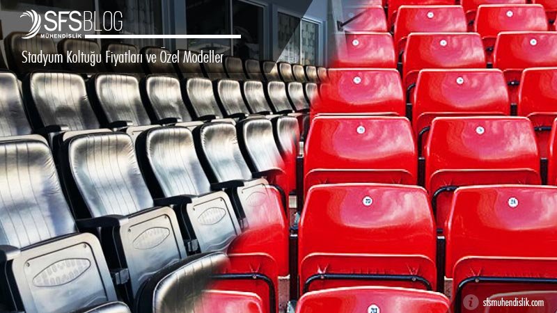 Stadyum Koltuğu Fiyatları ve Özel Modeller